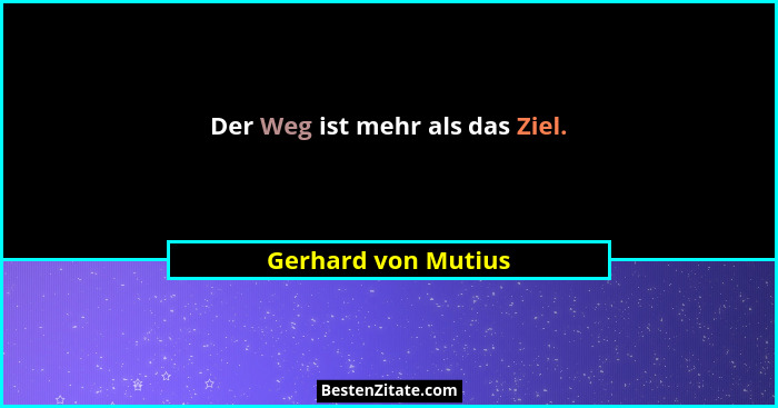 Der Weg ist mehr als das Ziel.... - Gerhard von Mutius