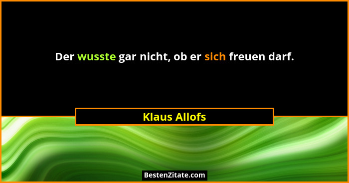 Der wusste gar nicht, ob er sich freuen darf.... - Klaus Allofs