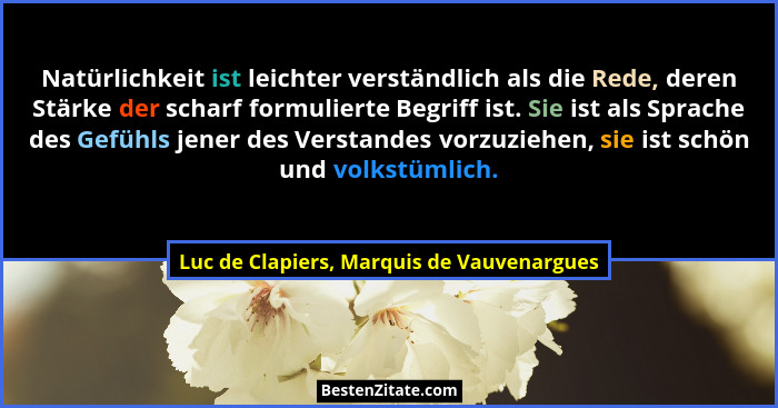 Natürlichkeit ist leichter verständlich als die Rede, deren Stärke der scharf formulierte Begriff ist. Sie... - Luc de Clapiers, Marquis de Vauvenargues