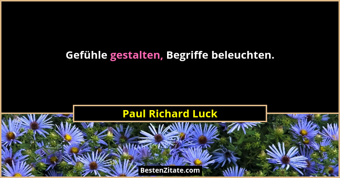 Gefühle gestalten, Begriffe beleuchten.... - Paul Richard Luck