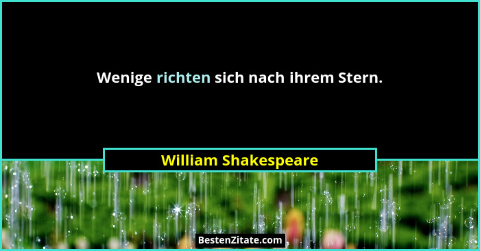 Wenige richten sich nach ihrem Stern.... - William Shakespeare