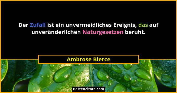 Der Zufall ist ein unvermeidliches Ereignis, das auf unveränderlichen Naturgesetzen beruht.... - Ambrose Bierce