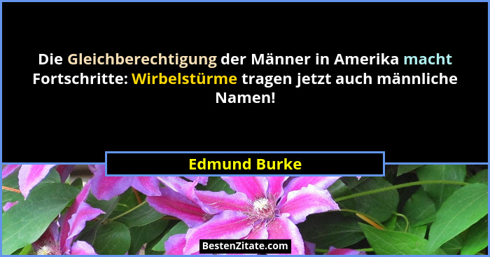 Die Gleichberechtigung der Männer in Amerika macht Fortschritte: Wirbelstürme tragen jetzt auch männliche Namen!... - Edmund Burke