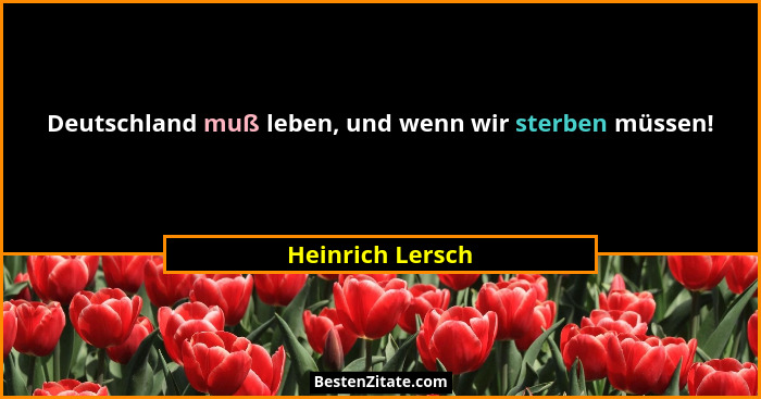 Deutschland muß leben, und wenn wir sterben müssen!... - Heinrich Lersch