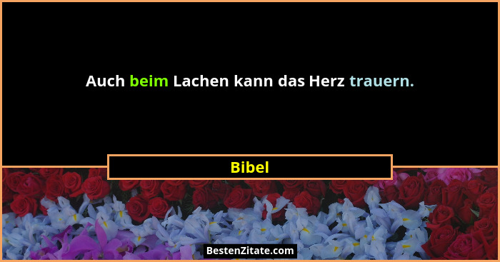 Auch beim Lachen kann das Herz trauern.... - Bibel