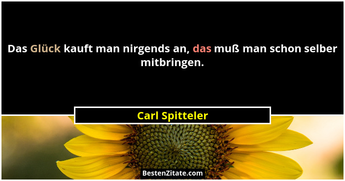 Das Glück kauft man nirgends an, das muß man schon selber mitbringen.... - Carl Spitteler