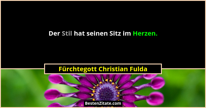 Der Stil hat seinen Sitz im Herzen.... - Fürchtegott Christian Fulda