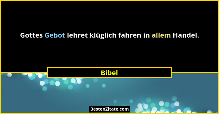 Gottes Gebot lehret klüglich fahren in allem Handel.... - Bibel