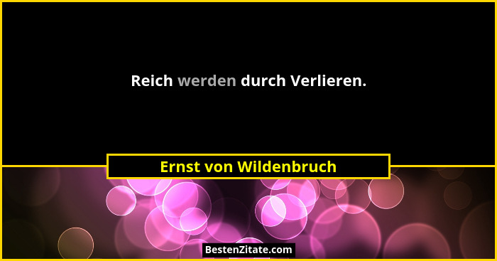 Reich werden durch Verlieren.... - Ernst von Wildenbruch