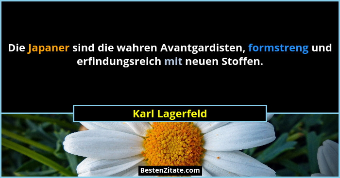 Die Japaner sind die wahren Avantgardisten, formstreng und erfindungsreich mit neuen Stoffen.... - Karl Lagerfeld