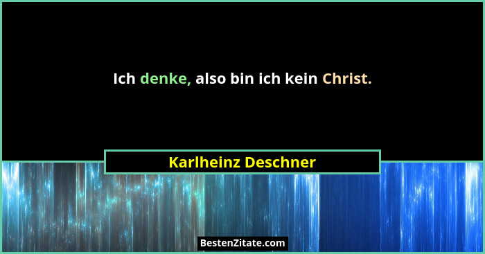 Ich denke, also bin ich kein Christ.... - Karlheinz Deschner