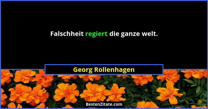 Falschheit regiert die ganze welt.... - Georg Rollenhagen