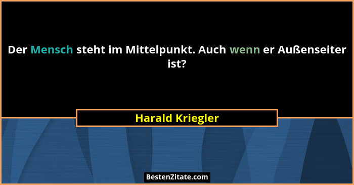 Der Mensch steht im Mittelpunkt. Auch wenn er Außenseiter ist?... - Harald Kriegler