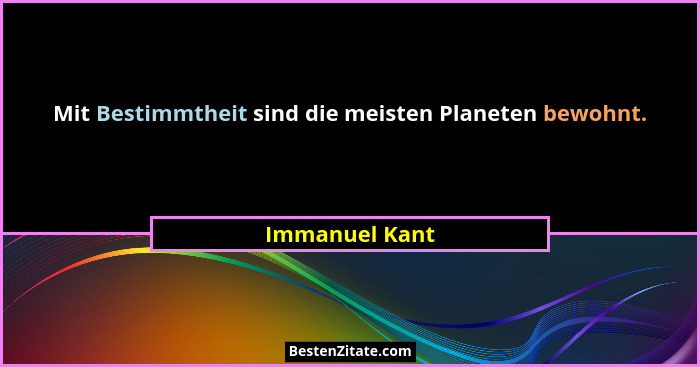 Mit Bestimmtheit sind die meisten Planeten bewohnt.... - Immanuel Kant