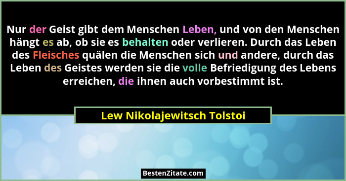 Nur der Geist gibt dem Menschen Leben, und von den Menschen hängt es ab, ob sie es behalten oder verlieren. Durch das Leb... - Lew Nikolajewitsch Tolstoi