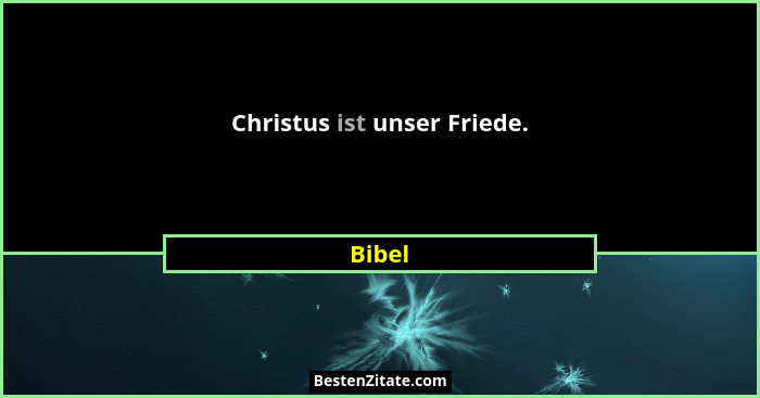 Christus ist unser Friede.... - Bibel