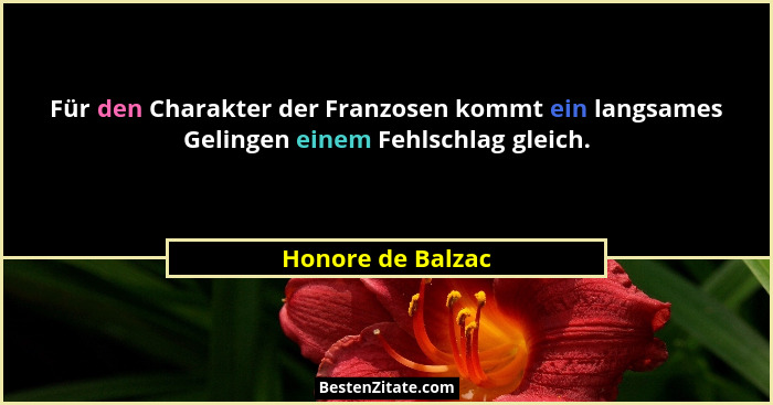 Für den Charakter der Franzosen kommt ein langsames Gelingen einem Fehlschlag gleich.... - Honore de Balzac