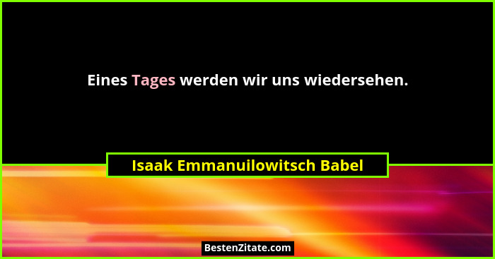 Eines Tages werden wir uns wiedersehen.... - Isaak Emmanuilowitsch Babel