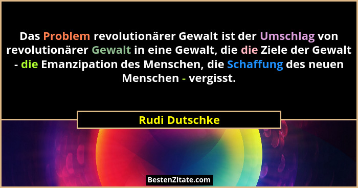 Das Problem revolutionärer Gewalt ist der Umschlag von revolutionärer Gewalt in eine Gewalt, die die Ziele der Gewalt - die Emanzipati... - Rudi Dutschke