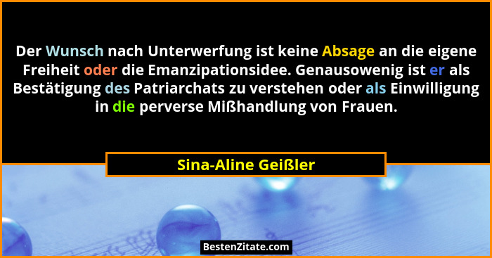 Der Wunsch nach Unterwerfung ist keine Absage an die eigene Freiheit oder die Emanzipationsidee. Genausowenig ist er als Bestätig... - Sina-Aline Geißler