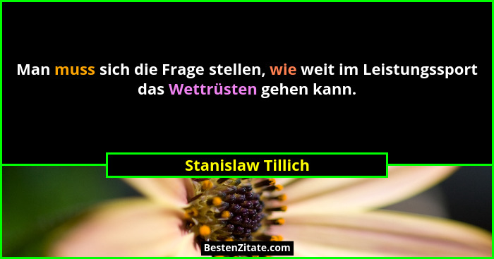 Man muss sich die Frage stellen, wie weit im Leistungssport das Wettrüsten gehen kann.... - Stanislaw Tillich