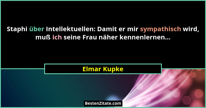 Staphi über Intellektuellen: Damit er mir sympathisch wird, muß ich seine Frau näher kennenlernen...... - Elmar Kupke