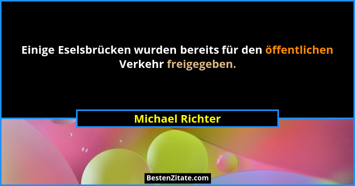 Einige Eselsbrücken wurden bereits für den öffentlichen Verkehr freigegeben.... - Michael Richter
