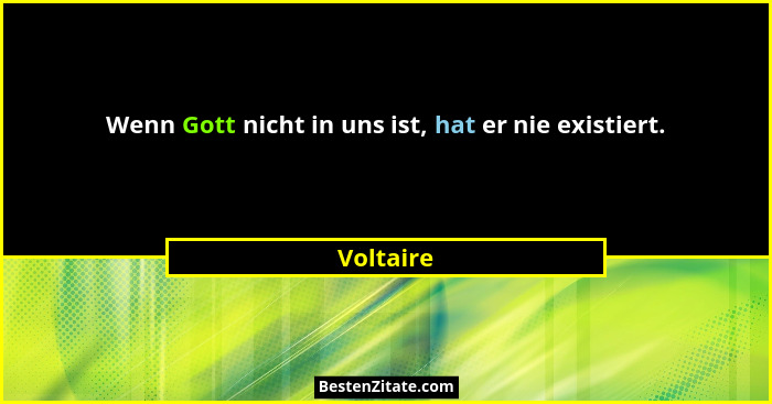Wenn Gott nicht in uns ist, hat er nie existiert.... - Voltaire