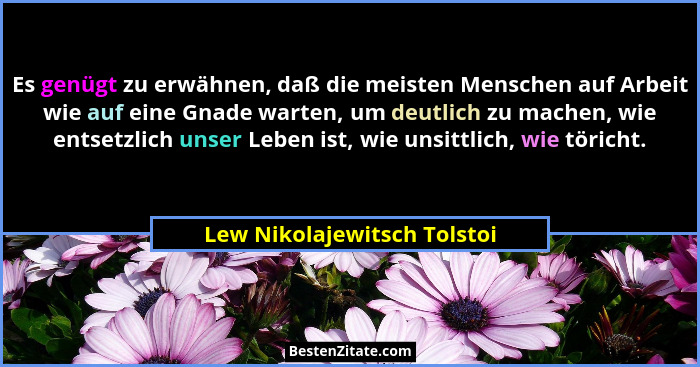 Es genügt zu erwähnen, daß die meisten Menschen auf Arbeit wie auf eine Gnade warten, um deutlich zu machen, wie entsetzl... - Lew Nikolajewitsch Tolstoi