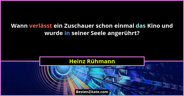 Wann verlässt ein Zuschauer schon einmal das Kino und wurde in seiner Seele angerührt?... - Heinz Rühmann