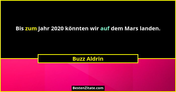 Bis zum Jahr 2020 könnten wir auf dem Mars landen.... - Buzz Aldrin