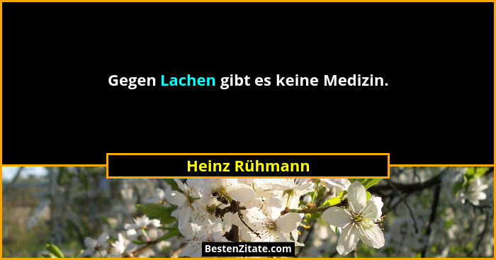 Gegen Lachen gibt es keine Medizin.... - Heinz Rühmann