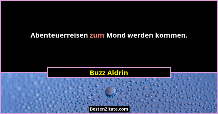 Abenteuerreisen zum Mond werden kommen.... - Buzz Aldrin