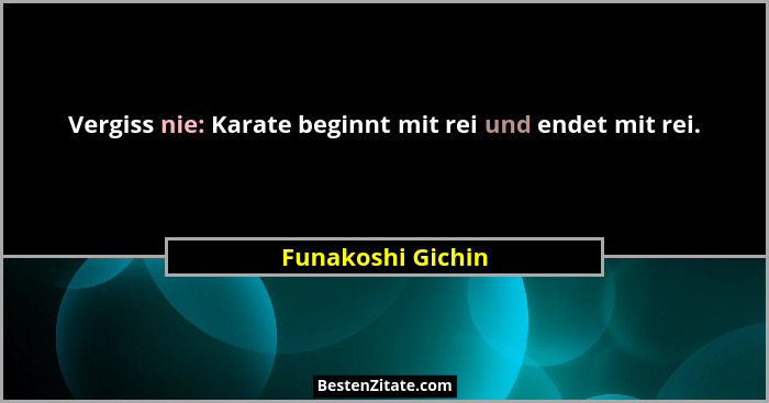 Vergiss nie: Karate beginnt mit rei und endet mit rei.... - Funakoshi Gichin