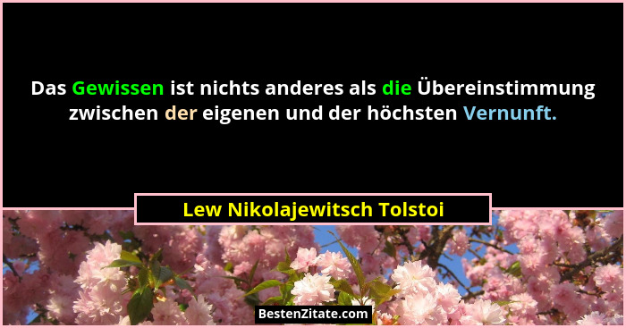Das Gewissen ist nichts anderes als die Übereinstimmung zwischen der eigenen und der höchsten Vernunft.... - Lew Nikolajewitsch Tolstoi