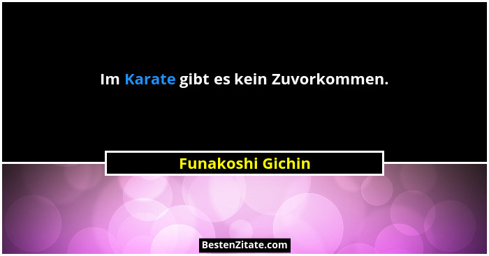 Im Karate gibt es kein Zuvorkommen.... - Funakoshi Gichin