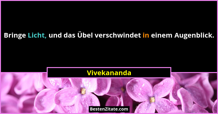 Bringe Licht, und das Übel verschwindet in einem Augenblick.... - Vivekananda