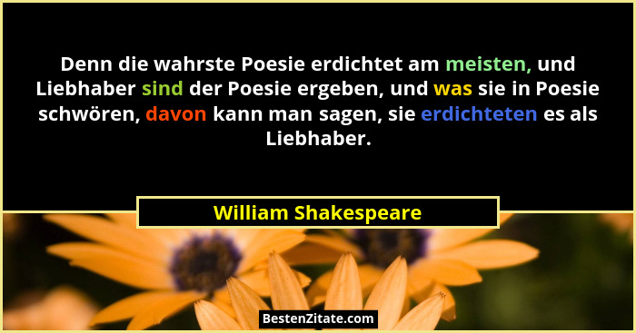 Denn die wahrste Poesie erdichtet am meisten, und Liebhaber sind der Poesie ergeben, und was sie in Poesie schwören, davon kann... - William Shakespeare