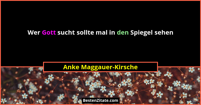 Wer Gott sucht sollte mal in den Spiegel sehen... - Anke Maggauer-Kirsche