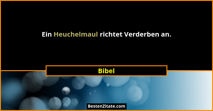 Ein Heuchelmaul richtet Verderben an.... - Bibel