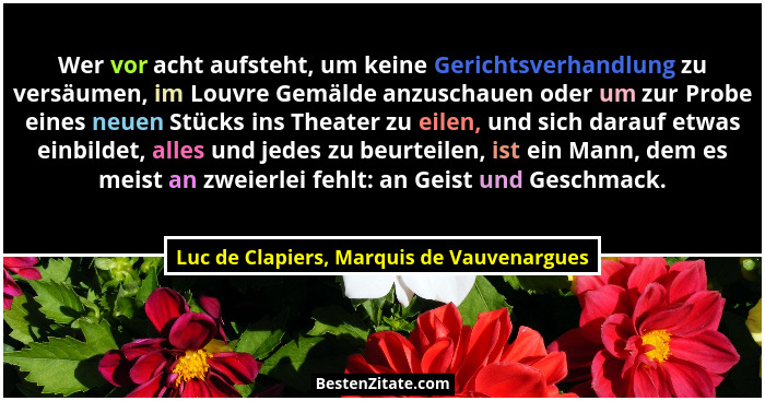 Wer vor acht aufsteht, um keine Gerichtsverhandlung zu versäumen, im Louvre Gemälde anzuschauen oder um zur... - Luc de Clapiers, Marquis de Vauvenargues