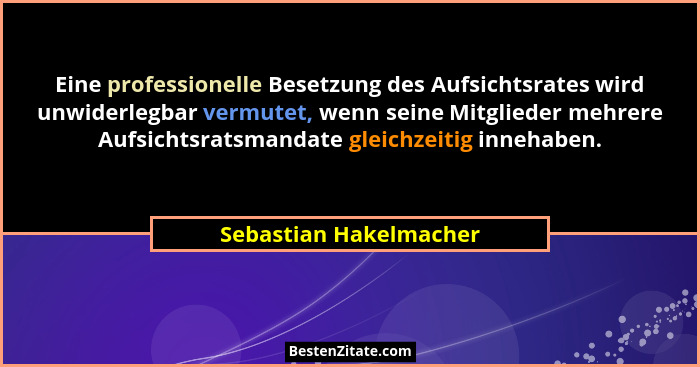 Eine professionelle Besetzung des Aufsichtsrates wird unwiderlegbar vermutet, wenn seine Mitglieder mehrere Aufsichtsratsmanda... - Sebastian Hakelmacher