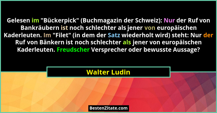 Gelesen im "Bückerpick" (Buchmagazin der Schweiz): Nur der Ruf von Bankräubern ist noch schlechter als jener von europäischen K... - Walter Ludin