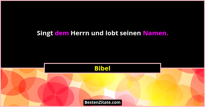 Singt dem Herrn und lobt seinen Namen.... - Bibel
