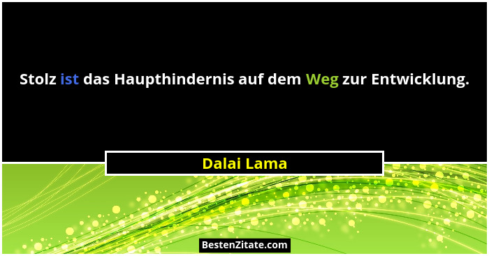 Stolz ist das Haupthindernis auf dem Weg zur Entwicklung.... - Dalai Lama