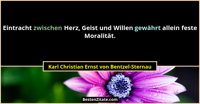 Eintracht zwischen Herz, Geist und Willen gewährt allein feste Moralität.... - Karl Christian Ernst von Bentzel-Sternau