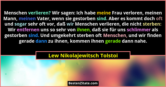 Menschen verlieren? Wir sagen: Ich habe meine Frau verloren, meinen Mann, meinen Vater, wenn sie gestorben sind. Aber es... - Lew Nikolajewitsch Tolstoi