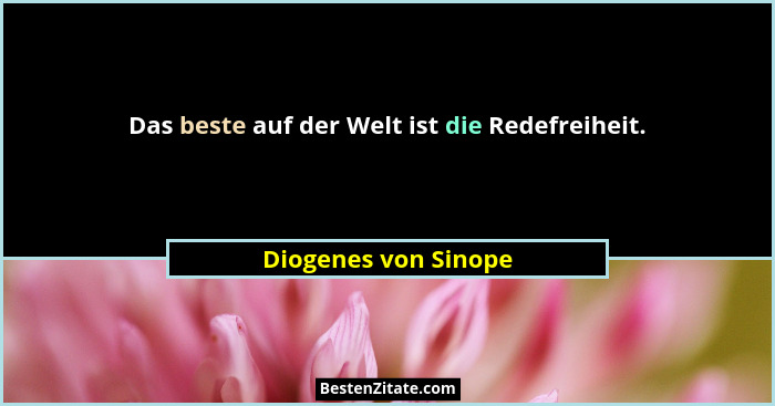 Das beste auf der Welt ist die Redefreiheit.... - Diogenes von Sinope