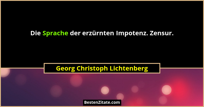 Die Sprache der erzürnten Impotenz. Zensur.... - Georg Christoph Lichtenberg