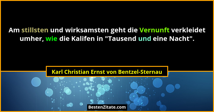 Am stillsten und wirksamsten geht die Vernunft verkleidet umher, wie die Kalifen in "Tausend und eine N... - Karl Christian Ernst von Bentzel-Sternau